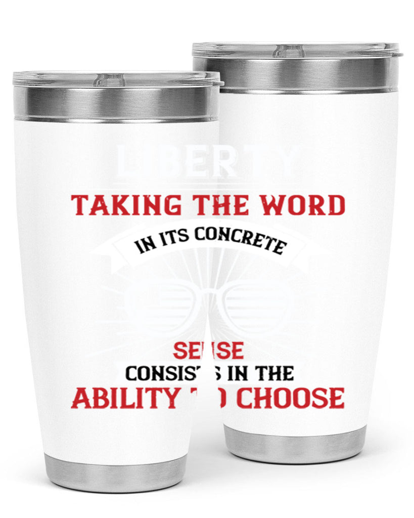 Liberty taking the word in its concrete sense consists in the ability to choose Style 131#- Fourt Of July- Tumbler