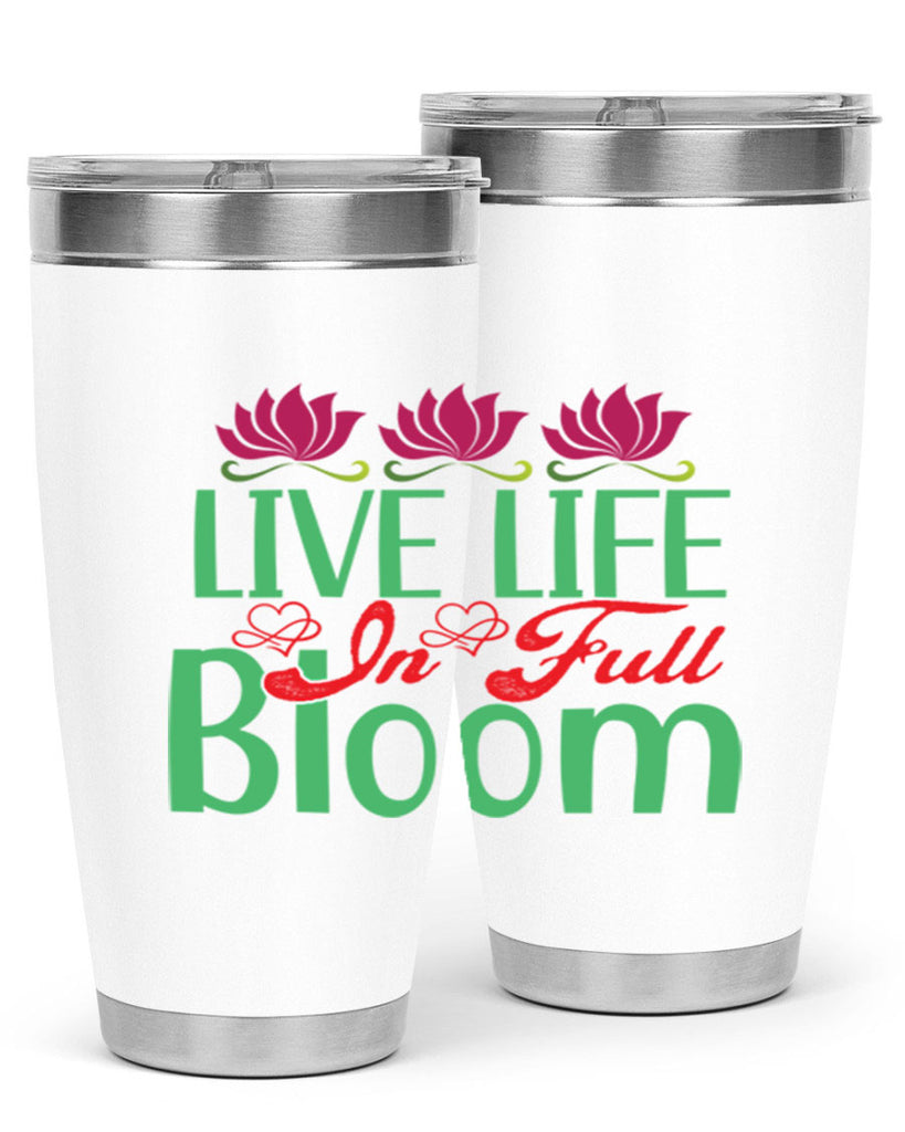 Live Life In Full Bloom 303#- spring- Tumbler