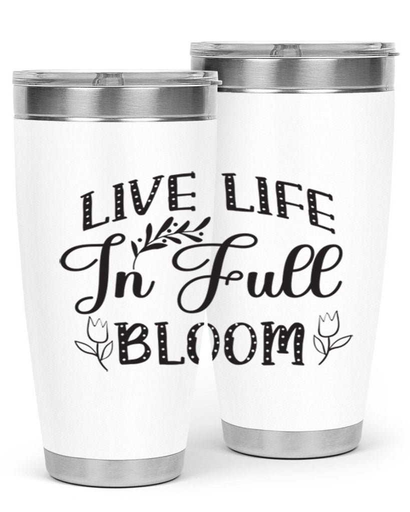 Live life in full bloom304#- spring- Tumbler