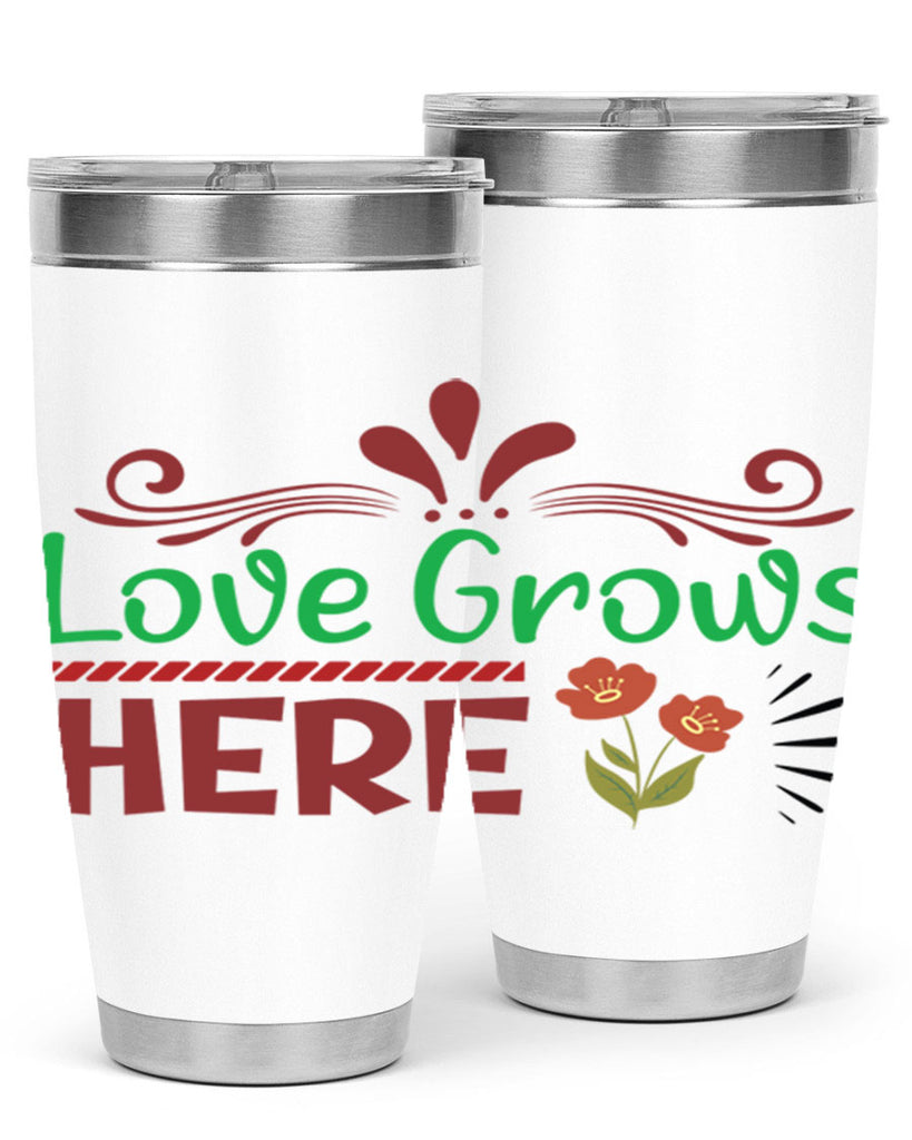 Love Grows Here  334#- spring- Tumbler
