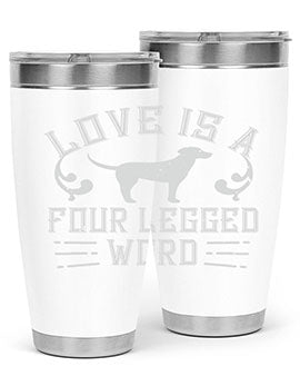 Love Is A Four Legged Word Style 163#- dog- Tumbler