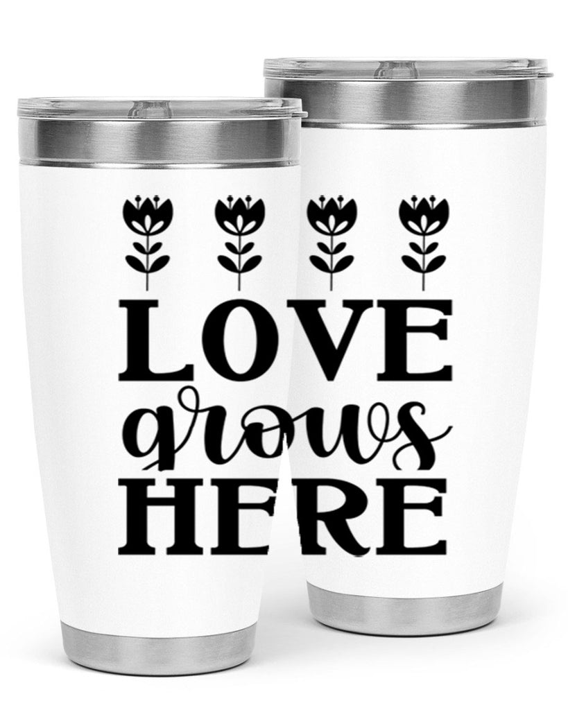 Love grows here  333#- spring- Tumbler