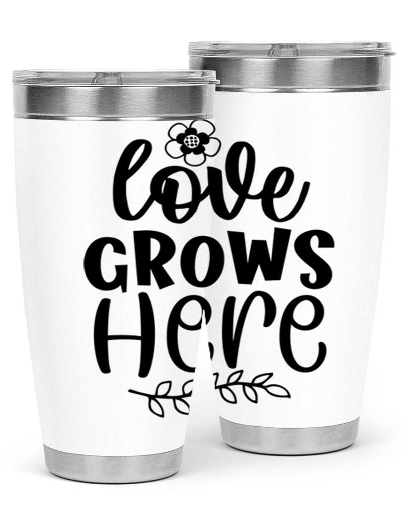 Love grows here  335#- spring- Tumbler