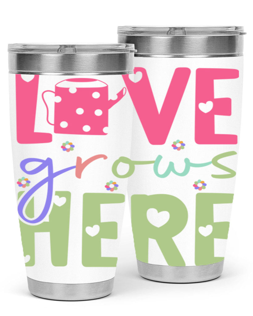 Love grows here330#- spring- Tumbler