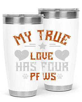 My True love has four Paws Style 153#- dog- Tumbler