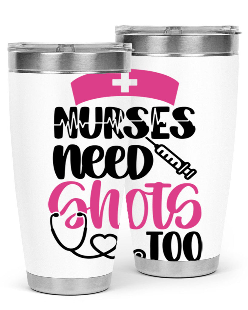 Nurses Need Shots Too Style Style 81#- nurse- tumbler