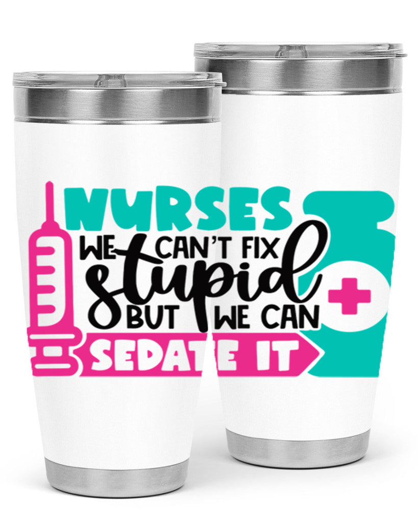 Nurses We Cant Fix Stupid But We Can Sedate It Style Style 75#- nurse- tumbler