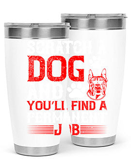 Scratch a dog and you’ll find a permanent job Style 170#- dog- Tumbler