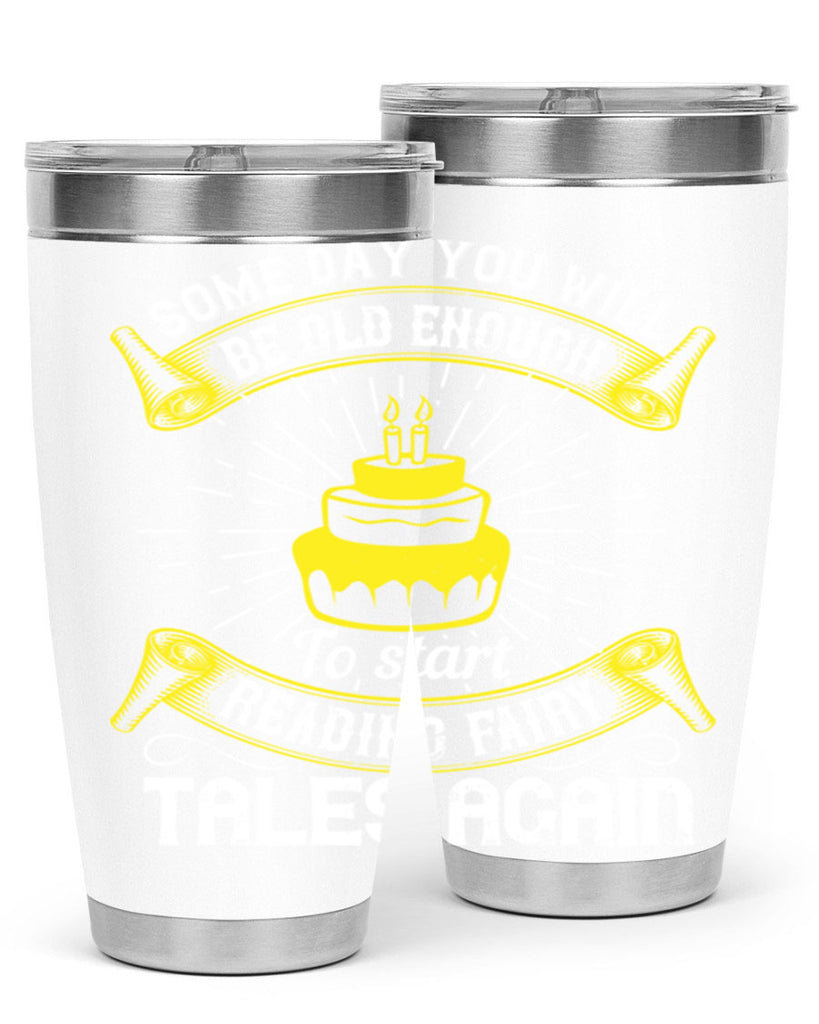 Some day you will be old enough to start reading fairy tales again Style 43#- birthday- tumbler