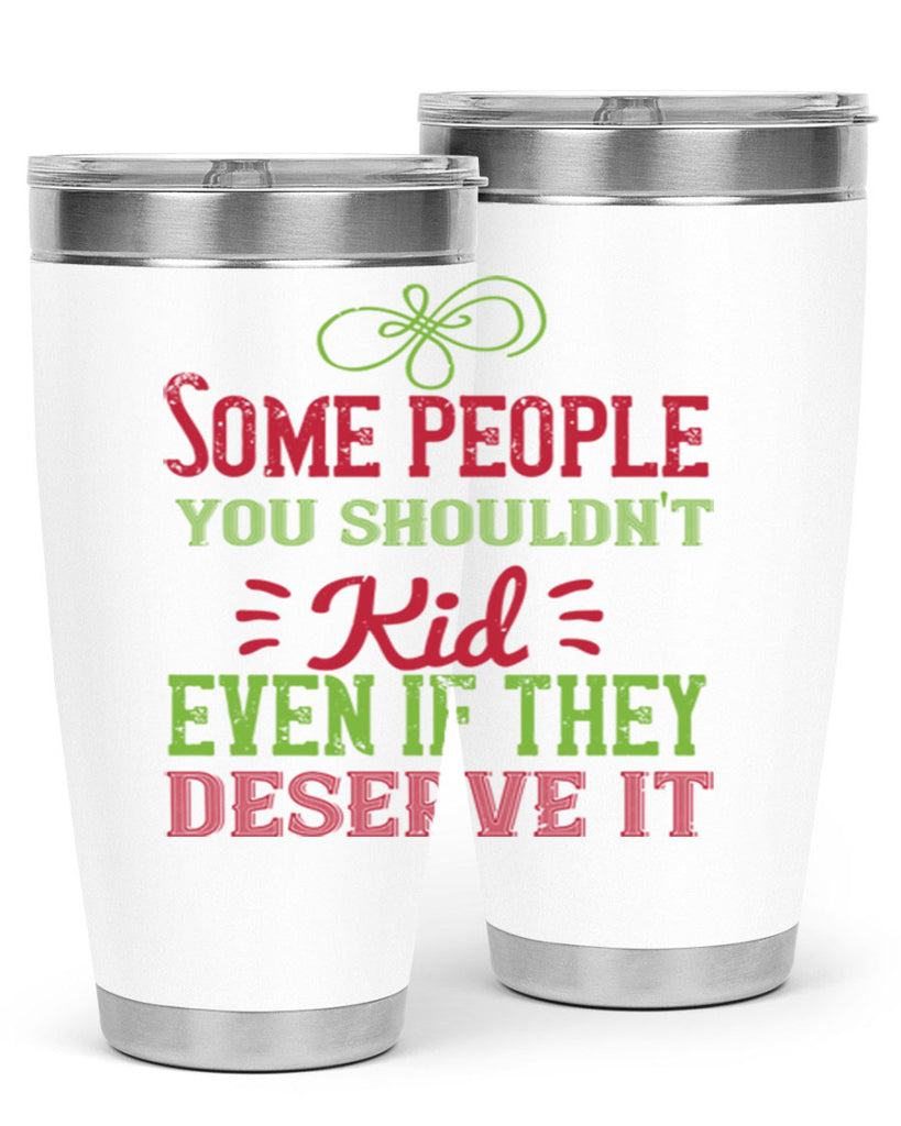 Some people you shouldnt kid even if they deserve it Style 19#- baby- Tumbler