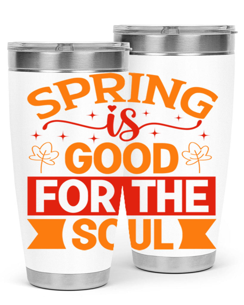 Spring is good for the soul 439#- spring- Tumbler