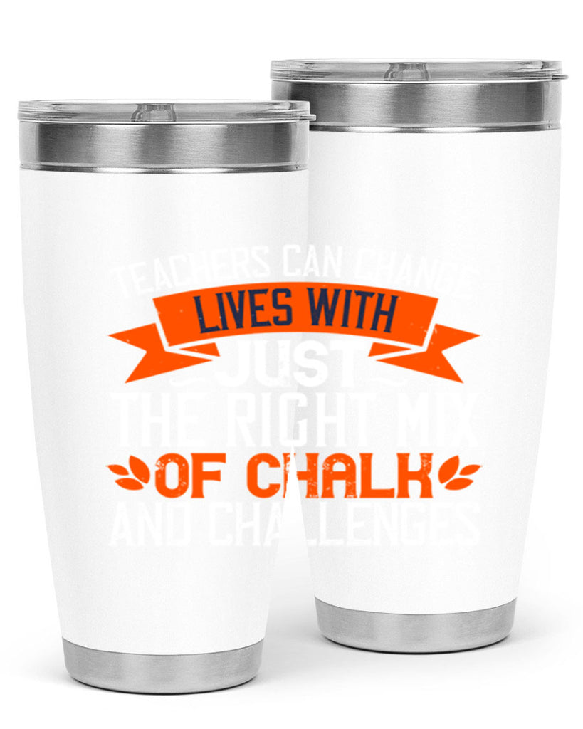 Teachers can change lives with just the right mix of chalk and challenges Style 11#- teacher- tumbler