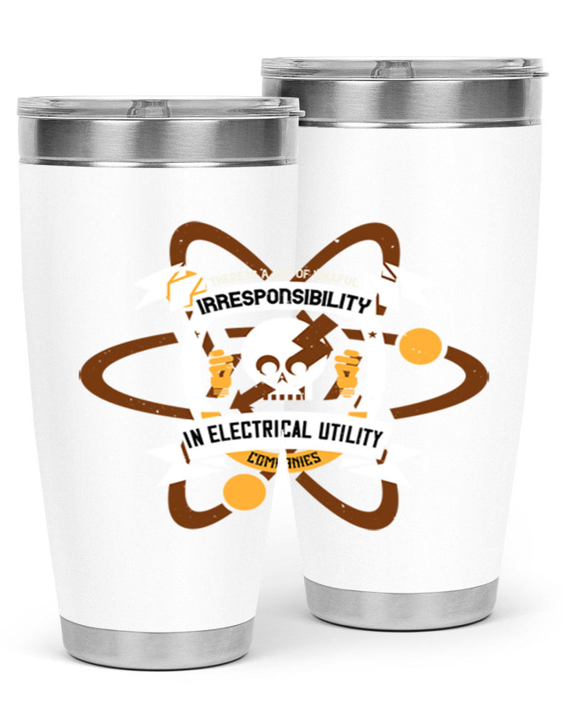 Tere is a lot of willfull irresponsibility in electrical utility Style 12#- electrician- tumbler