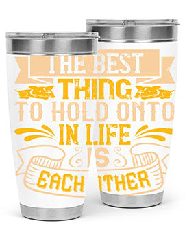 The best thing to hold onto in life is each other Style 22#- dog- Tumbler