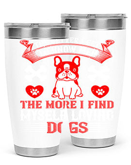 The better I get to know men the more I find myself loving dogs Style 164#- dog- Tumbler