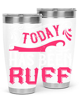 Today Has Been Ruff Style 14#- dog- Tumbler