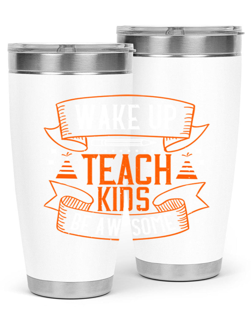 Wake up teach kids be awesome Style 1#- teacher- tumbler