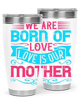 We are born of love Love is our mother Style 13#- dog- Tumbler