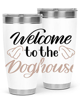 Welcome To The Dog house Style 6#- dog- Tumbler