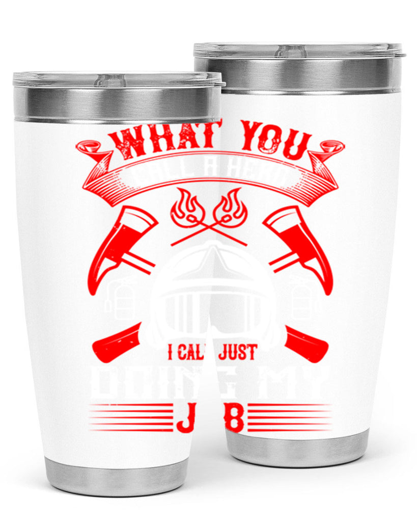 What you call a hero I call just doing my job Style 12#- fire fighter- tumbler