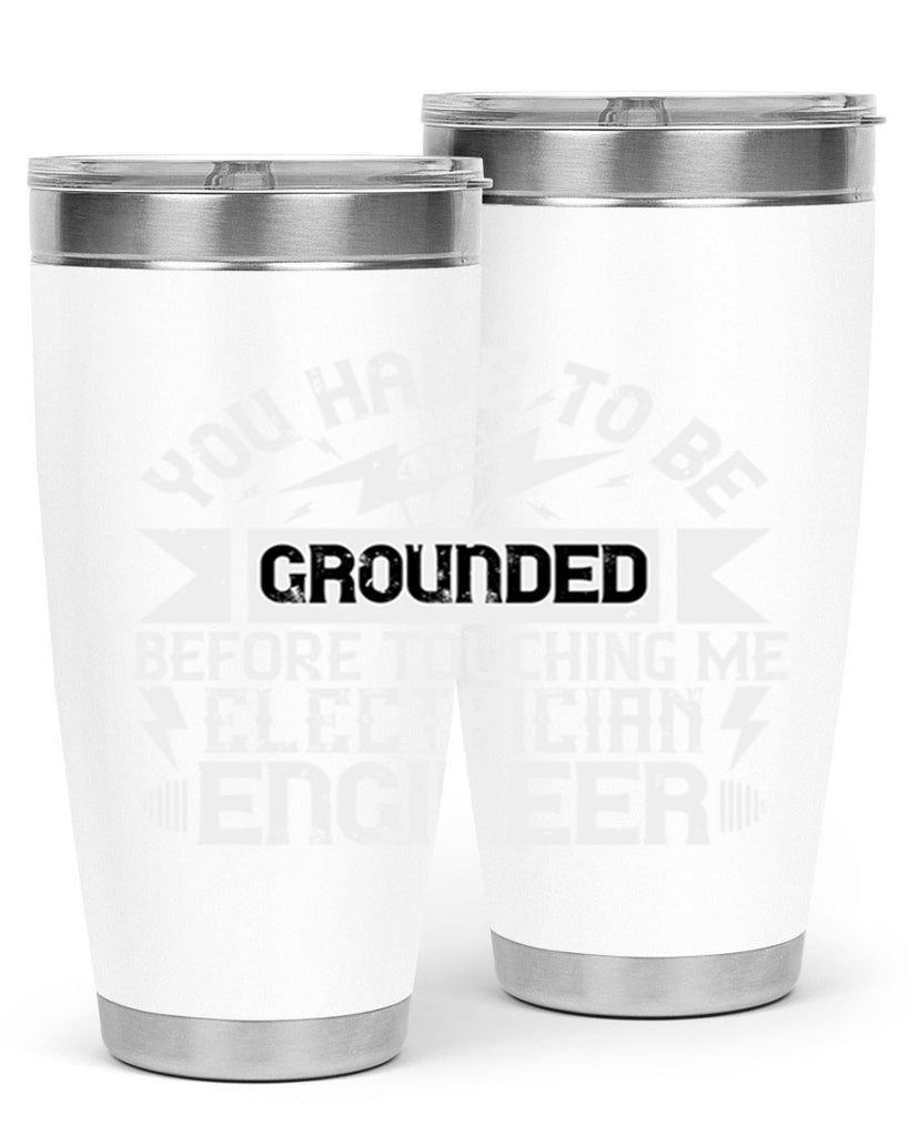 You have to be grounded before touching me electrician engineer Style 1#- electrician- tumbler