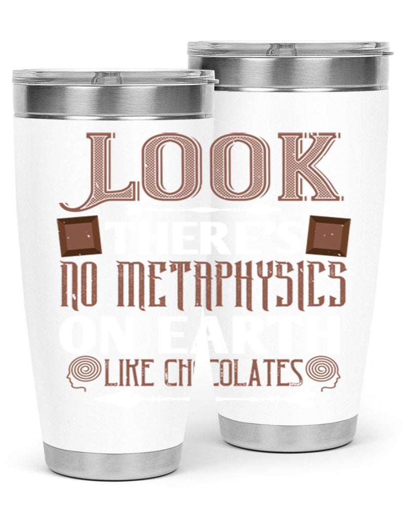 “look theres no metaphysics on earth like chocolates” 5#- chocolate- Tumbler