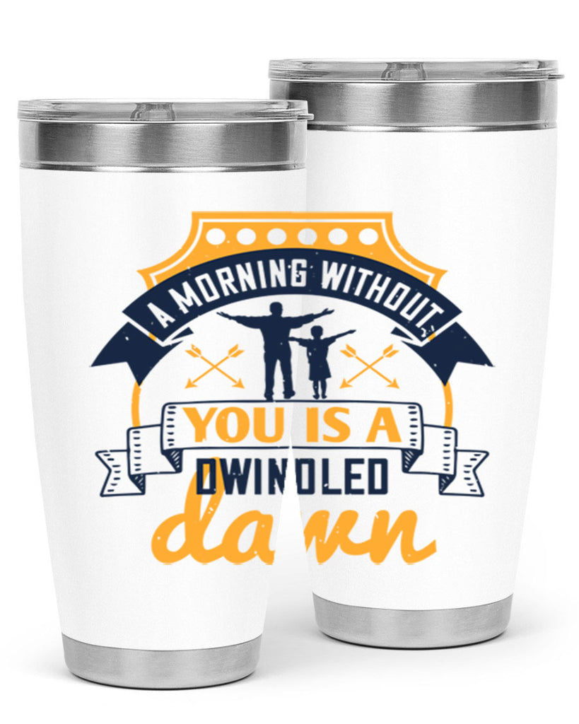 a morning without you is 263#- fathers day- Tumbler