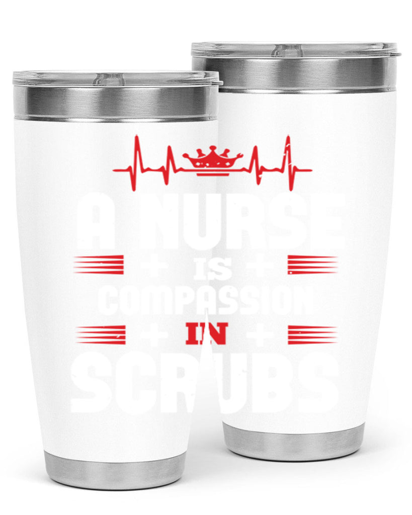 a nurse is compassion is Style 318#- nurse- tumbler