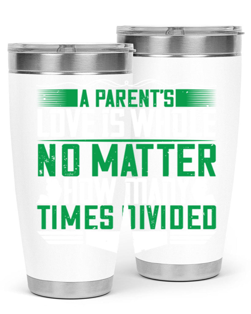 a parent’s love is whole no matter how many times divided 17#- Parents Day- Tumbler