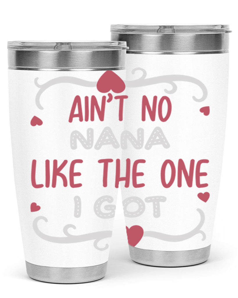 ain’t no nana like the one i got 226#- mom- Tumbler