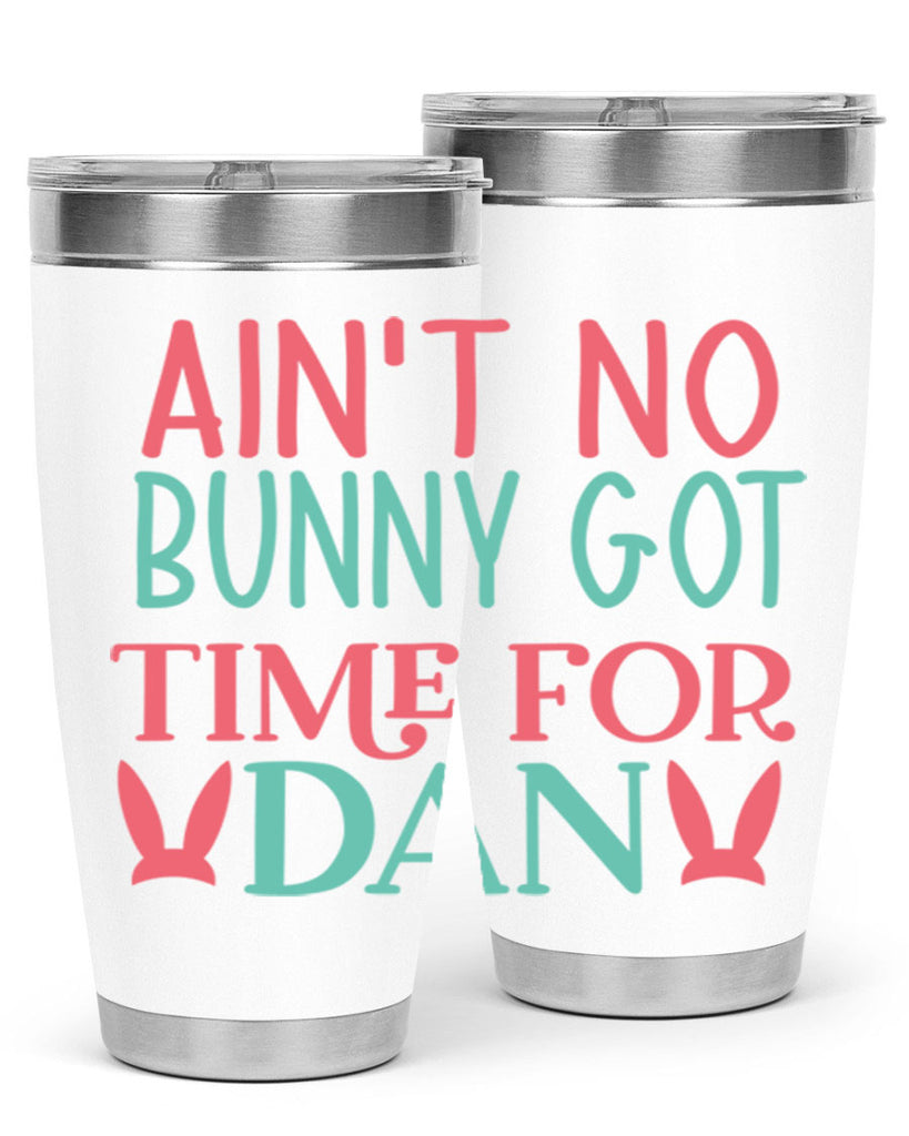 aint no bunny got time for dan 122#- easter- Tumbler