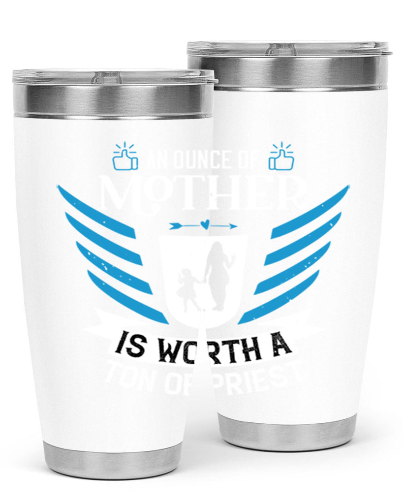 an ounce of mother is 92#- mothers day- Tumbler