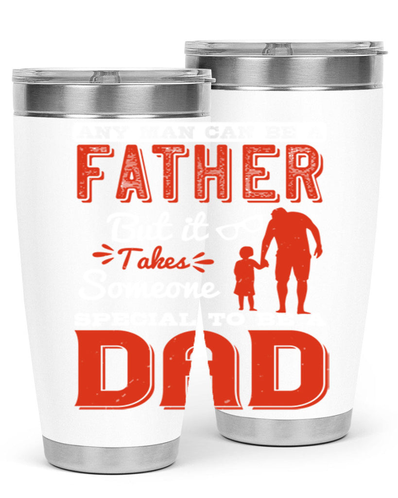 any man can be a father but it takes someone special to be a dad 134#- fathers day- Tumbler