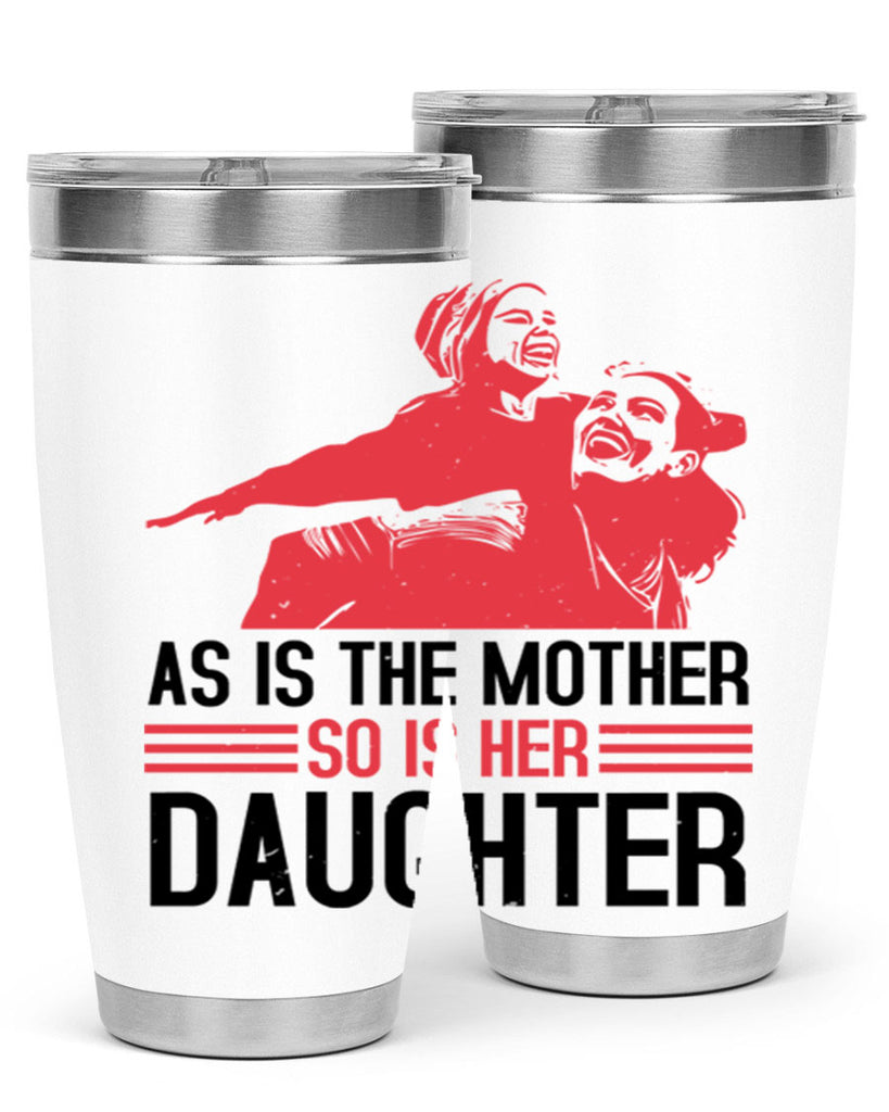 as is the mother so is her daughter 91#- mothers day- Tumbler