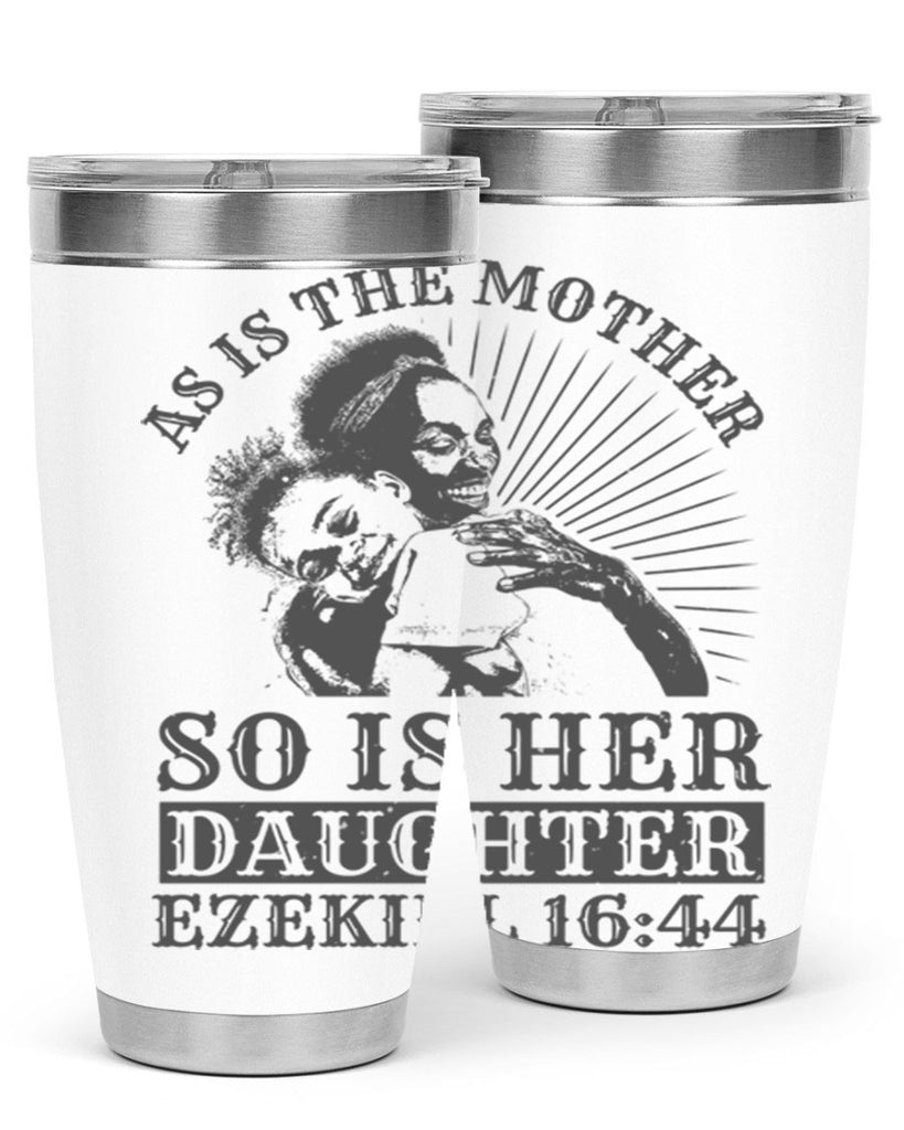 as is the mother so is her daughter ezekiel 93#- mothers day- Tumbler