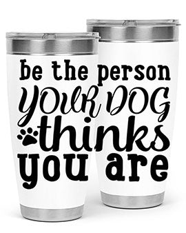 be the person your dog thinks you are Style 126#- dog- Tumbler