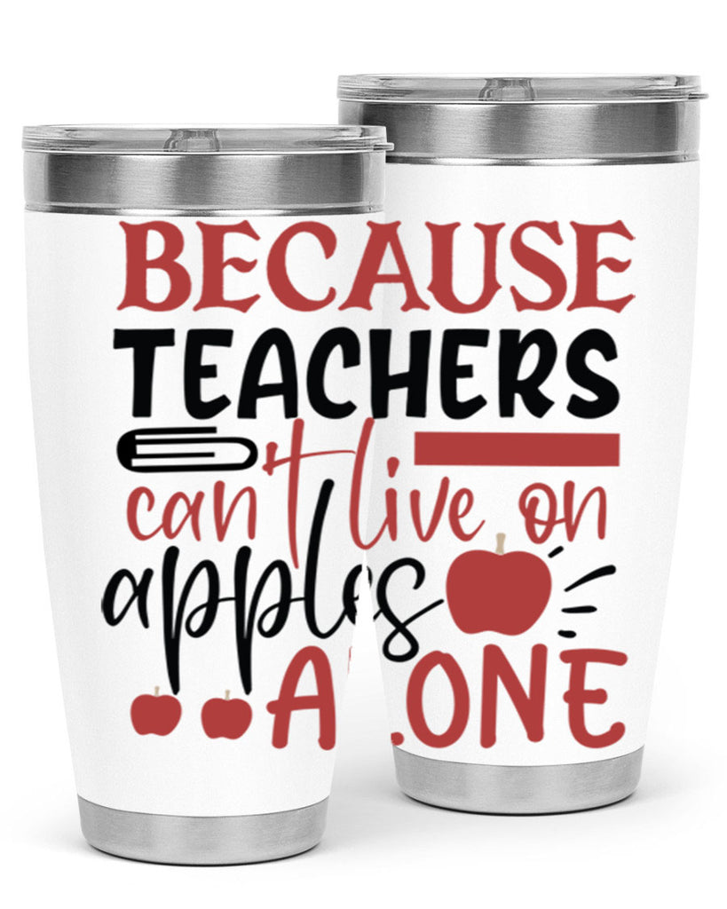 because teachers cant live on apples alone Style 191#- teacher- tumbler