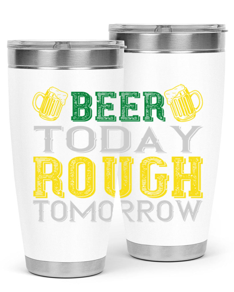 beer today rough tomorrow Style 142#- St Patricks Day- Tumbler
