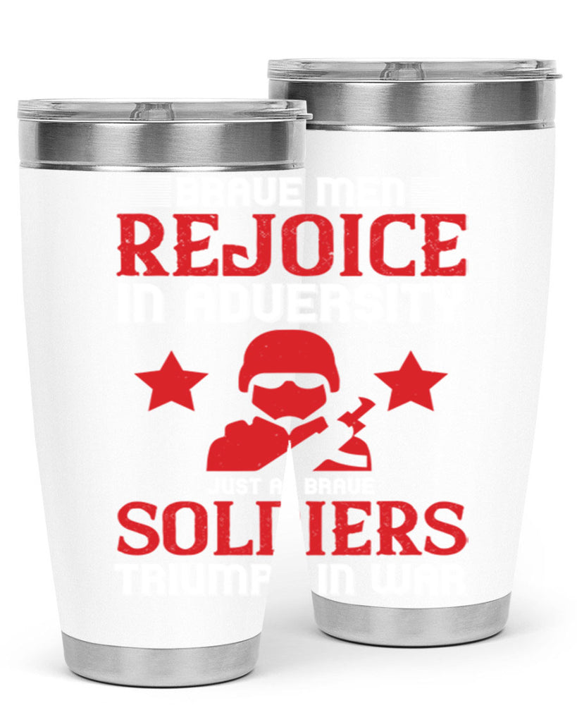 brave men rejoice in adversity just as brave soldiers triumph in war 70#- Veterns Day- Tumbler