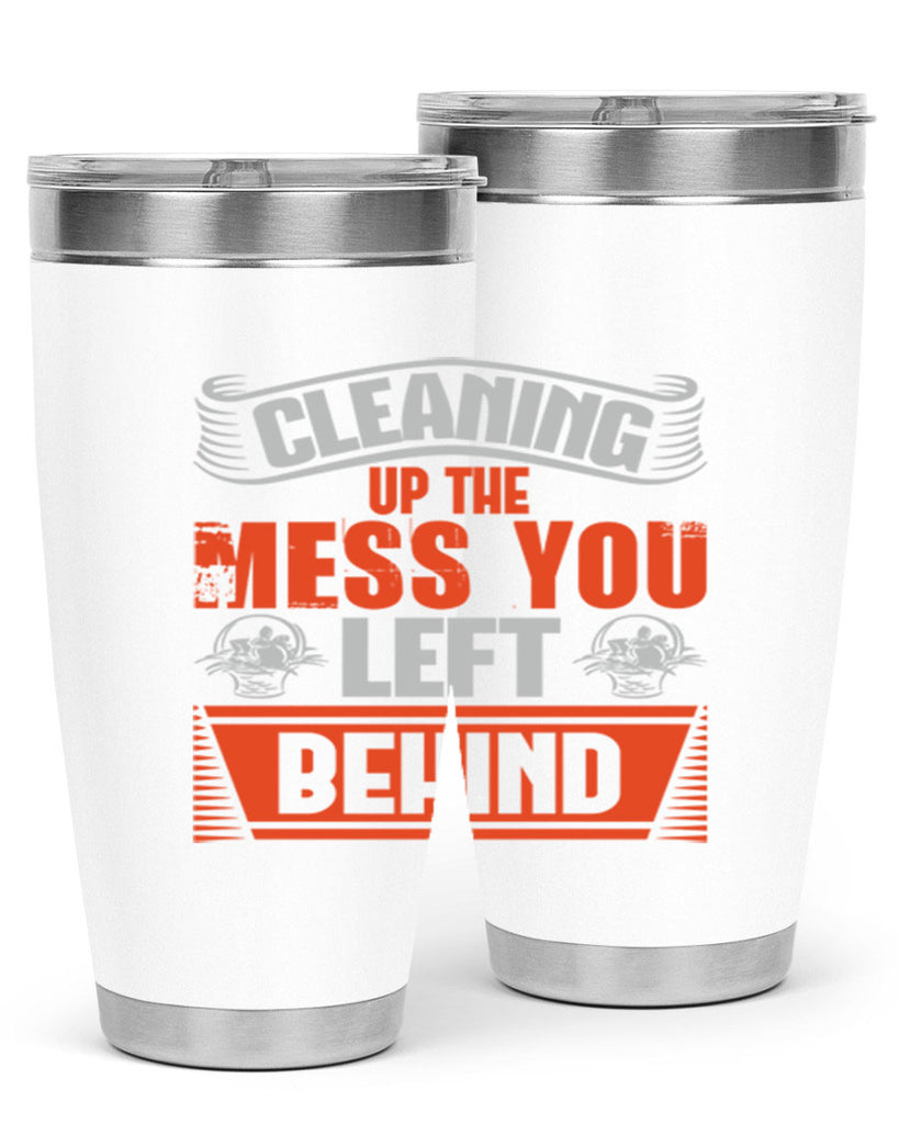 cleaning up the mess you left behind Style 38#- cleaner- tumbler