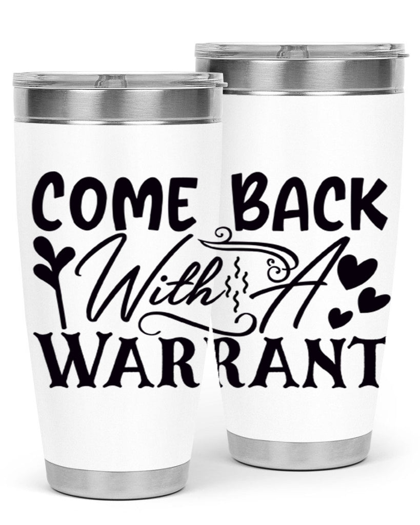 come back with a warrant 81#- home- Tumbler