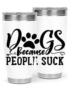 dogs because people suck Style 91#- dog- Tumbler