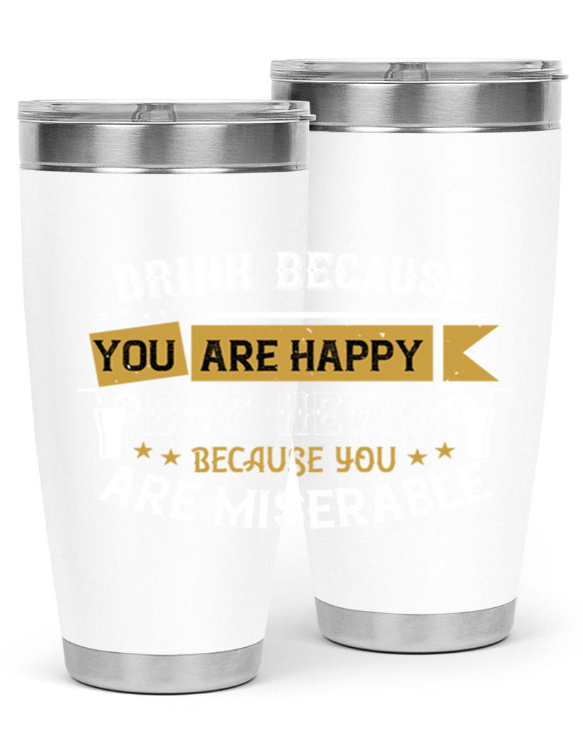 drink because you are happy but never because you are miserable 7#- drinking- Tumbler