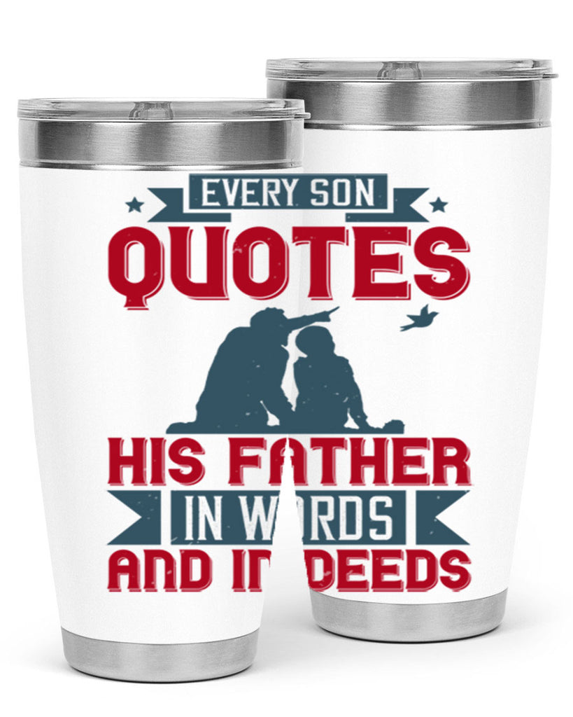 every son quotes his father in words and in deeds 265#- fathers day- Tumbler