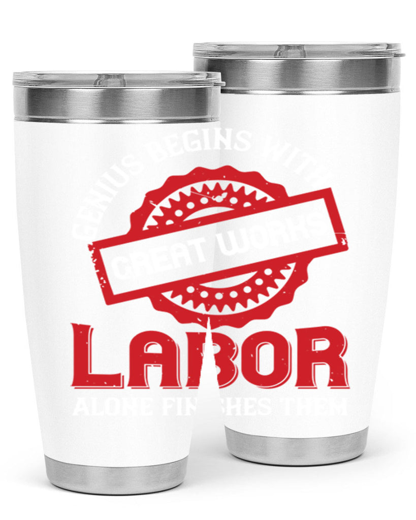 genius begins with great works labor alone finishes them 42#- labor day- Tumbler