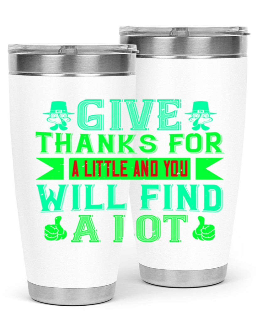 give thanks for a little and you will find a lot 43#- thanksgiving- Tumbler