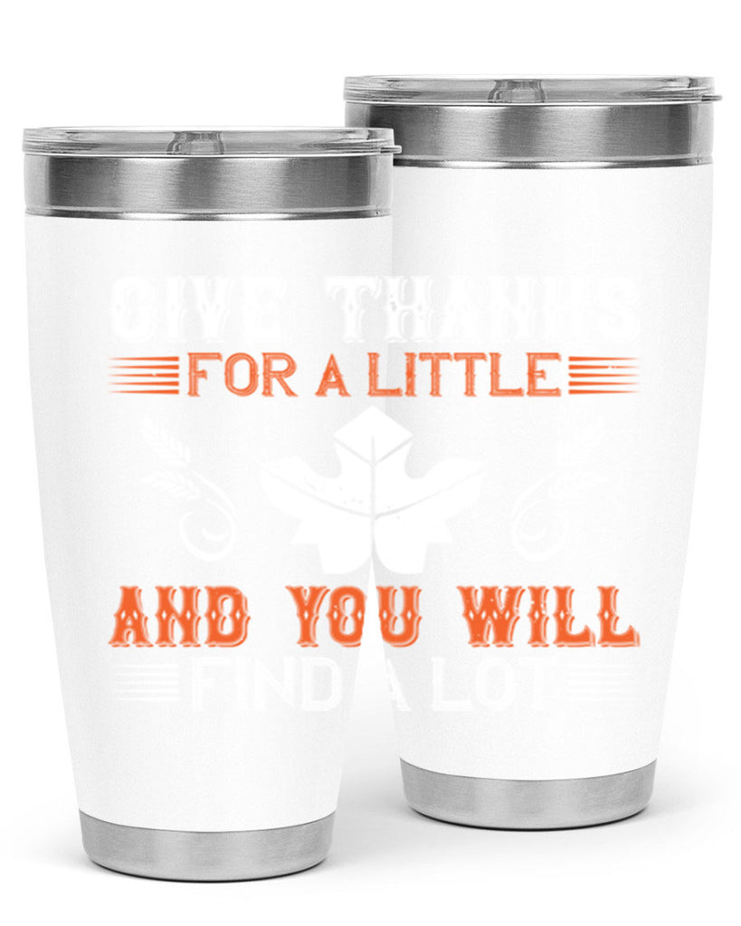 give thanks for a little and you will find a lot 44#- thanksgiving- Tumbler