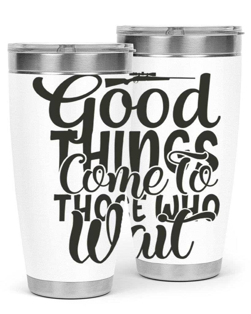 good things come to those who wait 12#- hunting- Tumbler