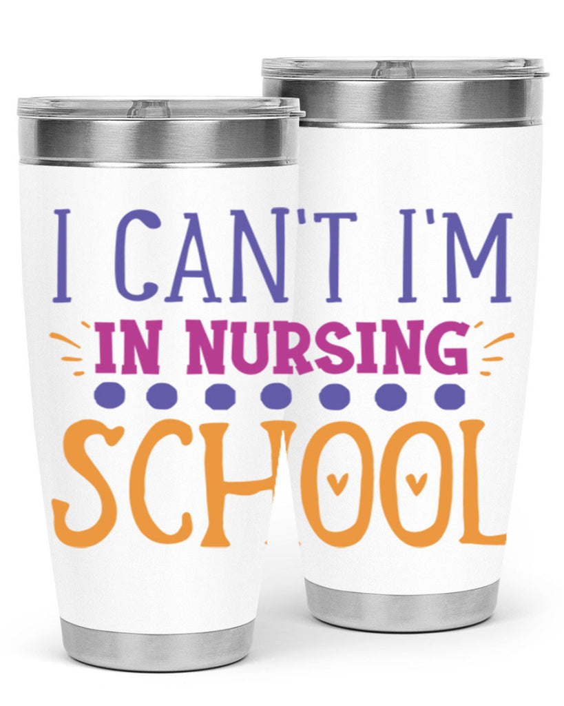 i cant im in nursing school Style 381#- nurse- tumbler