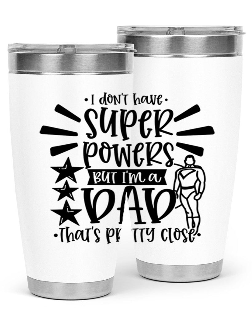 i dont have super powers but im a dad 45#- fathers day- Tumbler